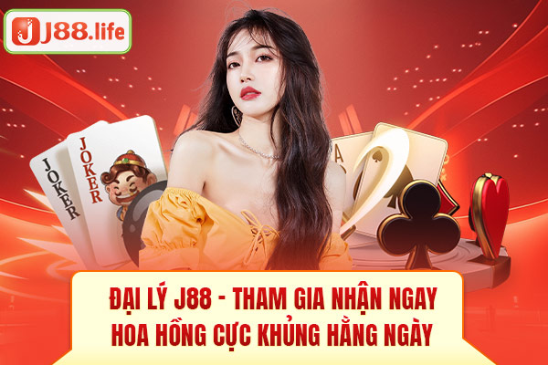 Đại lý J88 - Tham gia nhận ngay hoa hồng cực khủng hằng ngày