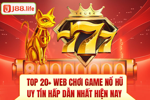 Top 15+ web chơi game nổ hũ uy tín hấp dẫn nhất hiện nay